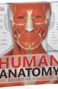 Элис Робертс - Human Anatomy: The Definitive Visual Guide