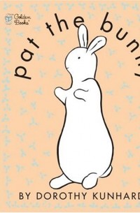 Dorothy Kunhardt - Pat the Bunny