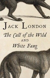 Jack London - The Call of the Wild and White Fang (сборник)