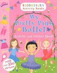  - My Pretty Pink Ballet: Activity and Sticker Book