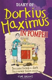 Тим Коллинз - Diary of Dorkius Maximus in Pompeii
