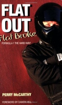 Perry McCarthy - Flat Out, Flat Broke: Formula 1 The Hard Way