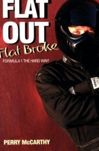 Perry McCarthy - Flat Out, Flat Broke: Formula 1 The Hard Way