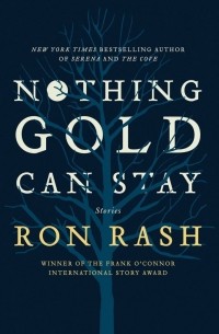 Ron Rash - Nothing Gold Can Stay