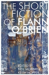 Flann O'Brien - Short Fiction of Flann O'Brien