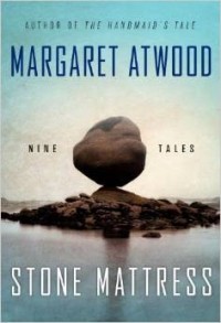 Margaret Atwood - Stone Mattress: Nine Tales