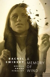 Rachel Swirsky - A Memory of Wind