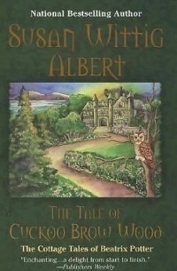 Susan Wittig Albert - The Tale of Cuckoo Brow Wood