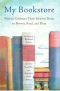 Ronald Rice - My Bookstore: Writers Celebrate Their Favorite Places to Browse, Read, and Shop