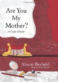 Alison Bechdel - Are You My Mother? A Comic Drama