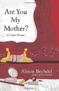 Alison Bechdel - Are You My Mother? A Comic Drama