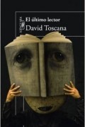 David Toscana - El ultimo lector / The Last Reader
