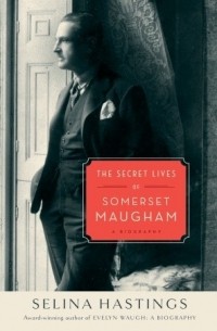 Selina Shirley Hastings - The Secret Lives of Somerset Maugham: A Biography