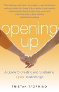 Тристан Таормино - Opening Up: A Guide to Creating and Sustaining Open Relationships