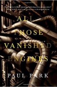 Paul Park - All Those Vanished Engines