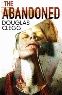 Douglas Clegg - The Abandoned