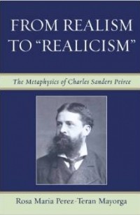  - From Realism to 'Realicism': The Metaphysics of Charles Sanders Peirce