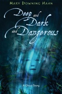 Mary Downing Hahn - Deep and Dark and Dangerous