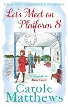 Сarole Matthews - Let&#039;s Meet on Platform 8