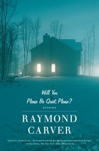 Raymond Carver - Will You Please Be Quiet, Please?: Stories