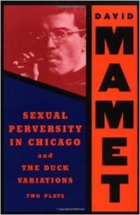 David Mamet - Sexual Perversity in Chicago and the Duck Variations: Two Plays