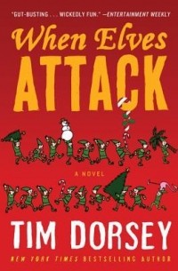 Tim Dorsey - When Elves Attack: A Joyous Christmas Greeting from the Criminal Nutbars of the Sunshine State