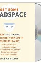 Andy Puddicombe - Get Some Headspace: How Mindfulness Can Change Your Life in Ten Minutes a Day