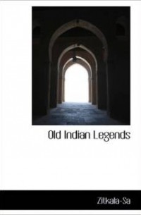 Zitkala-Sa - Old Indian Legends