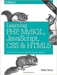 Robin Nixon - Learning PHP, MySQL, JavaScript, CSS & HTML5: A Step-By-Step Guide to Creating Dynamic Websites