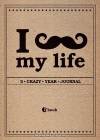  - I *** MY LIFE. 5 crazy year journal