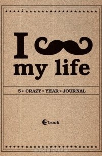  - I *** MY LIFE. 5 crazy year journal