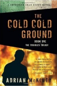 Adrian McKinty - The Cold Cold Ground