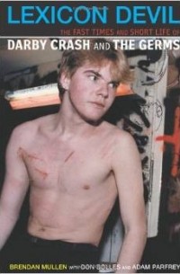  - Lexicon Devil:  The Fast Times and Short Life of Darby Crash and the Germs