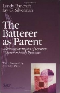  - The Batterer as Parent: Addressing the Impact of Domestic Violence on Family Dynamics