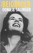 Frederic Beigbeder - Oona & Salinger