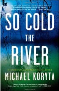 Michael Koryta - So Cold the River