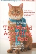 The World According to Bob: The Further Adventures of One Man and His Street-wise Cat