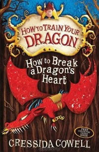 Крессида Коуэлл - How to Break a Dragon's Heart