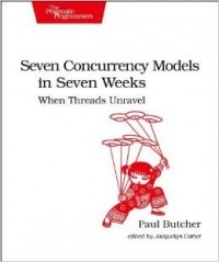 Paul Butcher - Seven Concurrency Models in Seven Weeks: When Threads Unravel