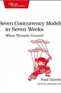 Seven Concurrency Models in Seven Weeks: When Threads Unravel