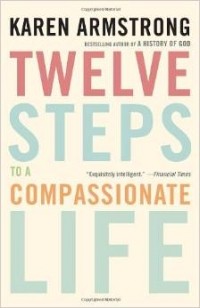 Карен Армстронг - Twelve Steps to a Compassionate Life