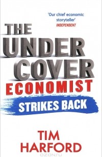 Tim Harford - The Undercover Economist Strikes Back