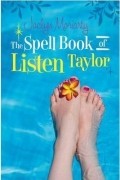 Jaclyn Moriarty - The Spell Book of Listen Taylor