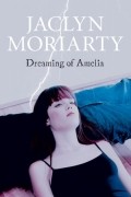 Jaclyn Moriarty - Dreaming of Amelia