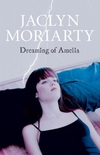Jaclyn Moriarty - Dreaming of Amelia