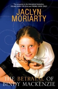 Jaclyn Moriarty - The Betrayal of Bindy Mackenzie