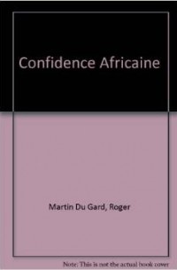 Roger Martin du Gard - Confidence africaine