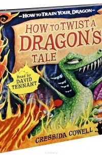 Крессида Коуэлл - How To Twist A Dragon's Tale (аудиокнига на 4 CD)