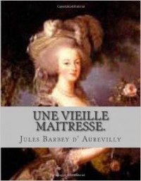 Jules Amédée Barbey d'Aurevilly - Une vieille maitresse