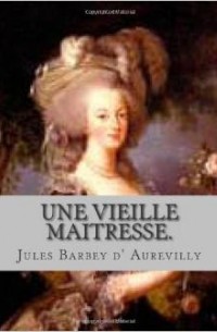Jules Amédée Barbey d'Aurevilly - Une vieille maitresse